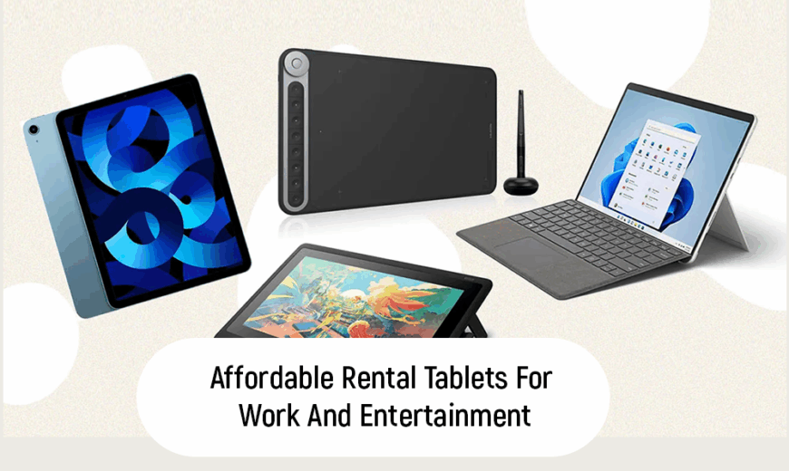 Affordable Rental Tablets For Work And Entertainment