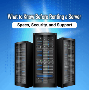 What to Know Before Renting a Server: Specs, Security, and Support