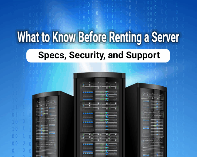 What to Know Before Renting a Server: Specs, Security, and Support
